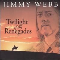 Jimmy Webb - Twilight Of The Renegades